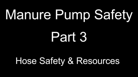 Thumbnail for Manure Pump Safety Part 3 of 3: Hose Safety and Resources