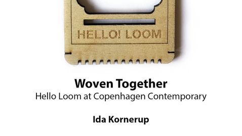 Thumbnail for entry Woven Together: Hello Loom at Copenhagen Contemporary, Ida Kornerup