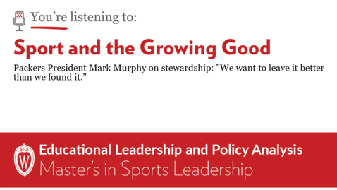 Thumbnail for entry SGG #96 | Packers President Mark Murphy on stewardship: &quot;We want to leave it better than we found it.&quot;