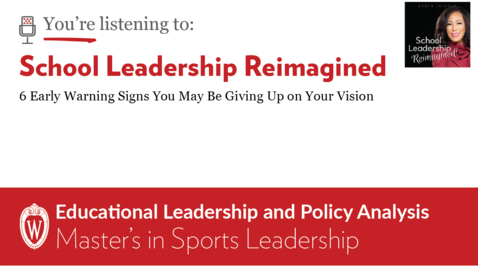 Thumbnail for entry School Leadership Reimagined #156 | 6 Early Warning Signs You May Be Giving Up on Your Vision