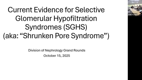 Thumbnail for 10/15 - Nephrology Grand Rounds: Current Evidence for Selective Glomerular Hypofiltration Syndrome  (Astor)