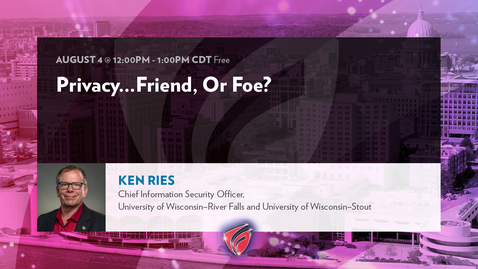 Thumbnail for entry Privacy...Friend, or Foe? with Ken Ries