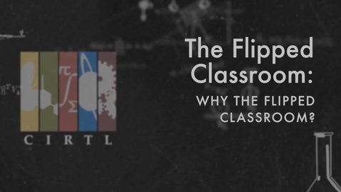 Thumbnail for The Flipped Classroom:  Why the Flipped Classroom?