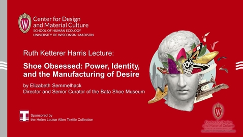 Thumbnail for entry Ruth Ketterer Harris Lecture 2023: Shoe Obsessed: Power, Identity, and the Manufacturing of Desire