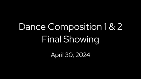 Thumbnail for Dance Composition 1 &amp; 2 Final Showing, 04.30.24