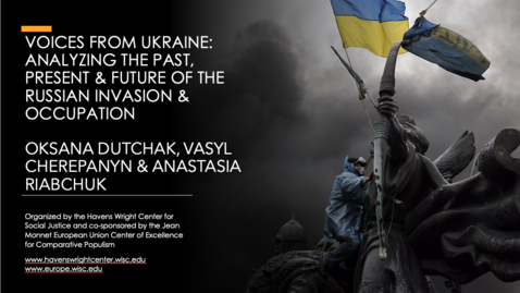 Thumbnail for entry Voices From Ukraine: Analyzing the Past, Present &amp; Future of the Russian Invasion and Occupation