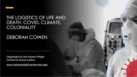 Thumbnail for entry Deborah Cowen: The Logistics of Life and Death: COVID, Climate, Coloniality