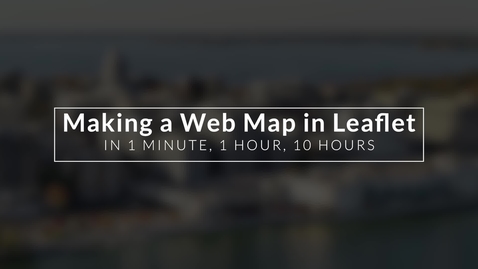 Thumbnail for entry Making a Web Map in Leaflet in 1 Minute, 1 Hour, and 10 Hours