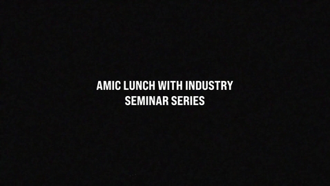 Thumbnail for AMIC Lunch with Industry Seminar Series