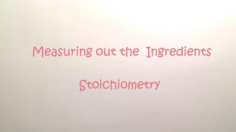 Thumbnail for entry Measuring out the Ingredients: Stoichiometry