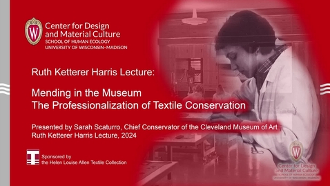 Thumbnail for Ruth Ketterer Harris Lecture 2024: Mending in the Museum: The Professionalization of Textile Conservation