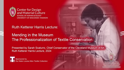 Thumbnail for entry Ruth Ketterer Harris Lecture 2024: Mending in the Museum: The Professionalization of Textile Conservation