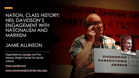 Thumbnail for Jamie Allinson - Class, History and Nation: Neil Davidson's Engagement with Nationalism