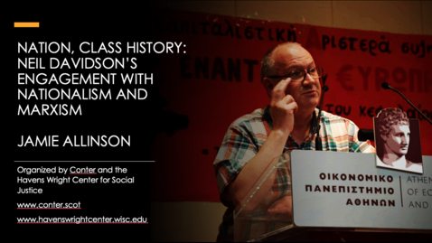 Thumbnail for entry Jamie Allinson - Class, History and Nation: Neil Davidson's Engagement with Nationalism