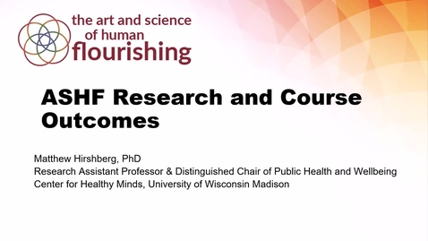 Thumbnail for Module 1 - ASHF Research Outcomes and Course Impacts - Student Flourishing - Matt Hirshberg