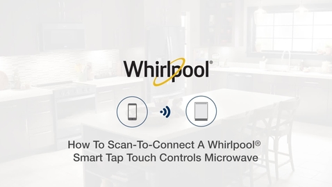 Thumbnail for entry How To Scan-To-Connect A Whirlpool® Smart Tap Touch Controls Microwave