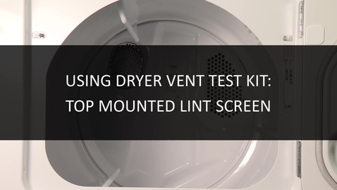 Thumbnail for entry How to Use a Dryer Vent Test Kit on a Top Mounted Lint Screen Dryer
