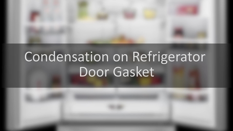 Thumbnail for entry Troubleshooting: Moisture on Your Refrigerator Door gasket