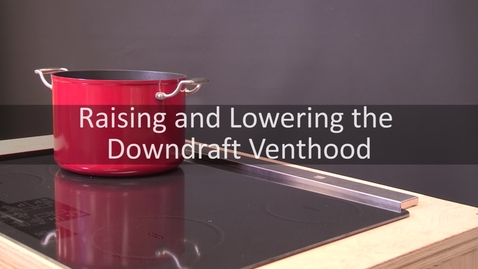 Thumbnail for entry Raising and Lowering the Downdraft Venthood