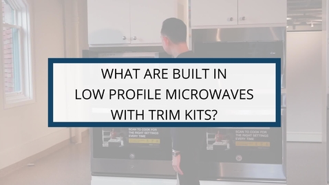 Thumbnail for entry What are Built-in Low Profile Microwaves with Trim Kits?