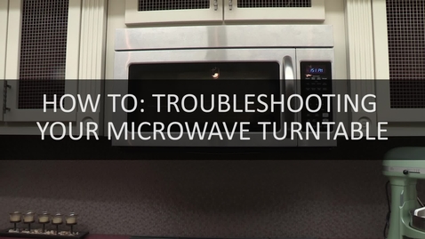 Thumbnail for entry How To- Troublshooting Your Microwave Turntable