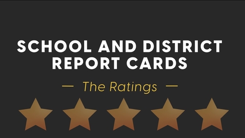 Thumbnail for entry School and District Report Cards-the Ratings