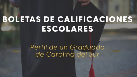 Thumbnail for entry Boletas de Calificaciones Escolares: Perfil de un Graduado de Carolina del Sur