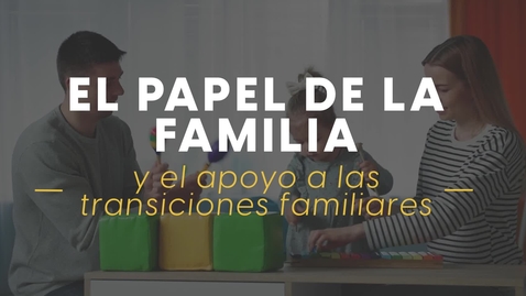 Thumbnail for entry El papel de la familia y el apoyo a las transiciones Familiars