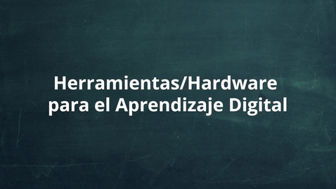 Thumbnail for entry Herramientas/Hardware para el Aprendizaje Digital