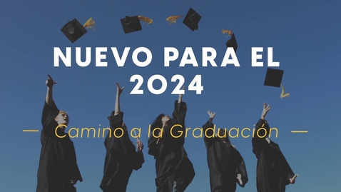 Thumbnail for entry Nuevo para el 2024: Camino a la Graduación