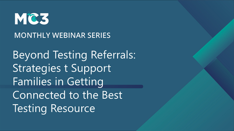 Thumbnail for Beyond Testing Referrals: Strategies to Support Families in Getting Connected to the Best Testing Resource | MC3