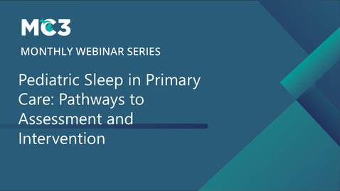 Thumbnail for Pediatric Sleep in Primary Care: Pathways to Assessment and Intervention | MC3