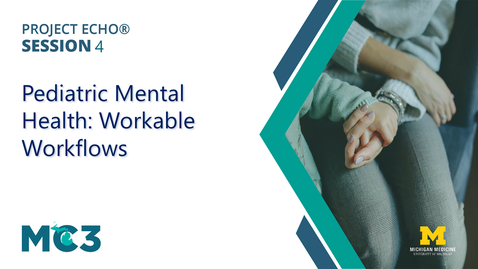 Thumbnail for Pediatric Mental Health: Workable Workflows, ECHO Series | MC3