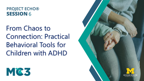 Thumbnail for From Chaos to Connection: Practical Behavioral Tools for Children with ADHD, ECHO Series | MC3