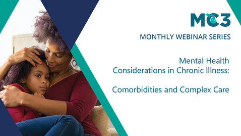 Thumbnail for Mental Health Considerations in Chronic Illness: Comorbidities and Complex Care | MC3