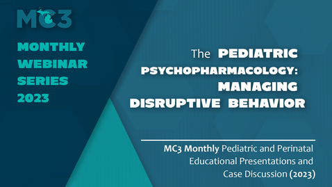 Thumbnail for entry Pediatric Psychopharmacology: Managing Disruptive Behavior | MC3 Monthly Webinars