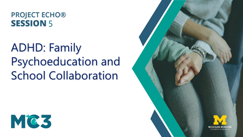 Thumbnail for ADHD: Family Psychoeducation and School Collaboration, ECHO Series | MC3