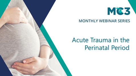 Thumbnail for Acute Trauma in the Perinatal Period | MC3