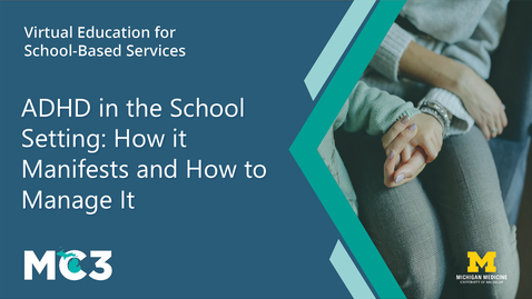 Thumbnail for ADHD in the School Setting: How it Manifests and How to Manage It | MC3