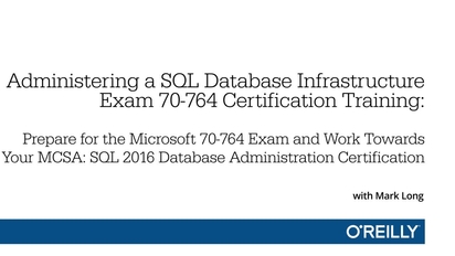 Administering A Sql Database Infrastructure Exam 70 764 Certification Training