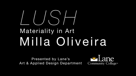 Thumbnail for LUSH: Materiality in Art - Milla Oliveira