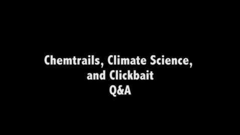 Thumbnail for entry Paul Ruscher Chemtrails Climate Science and Clickbait Q&amp;A