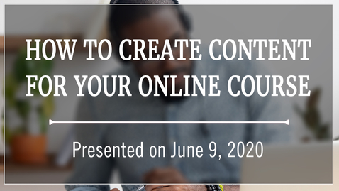 Thumbnail for entry How to Create Content for your Online Course