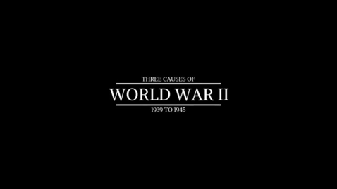 Thumbnail for entry 4.2.3 Video: Three Causes of WWII