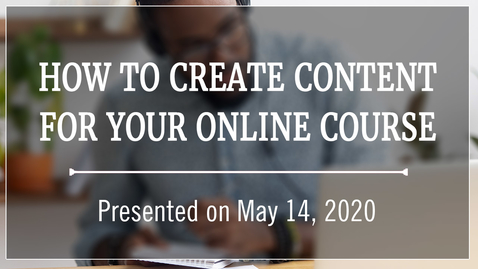 Thumbnail for entry How to Create Content for Your Online Course