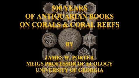 Thumbnail for entry 500 Years of Antiquarian Books on Corals &amp; Coral Reefs_Edit_Slides_Rough