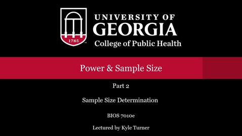 Thumbnail for BIOS 7010 Power and Sample Size Part 2 - Sample Size Determination.mp4