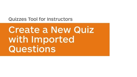 Thumbnail for entry Quizzes - Create a New Quiz with Imported Questions