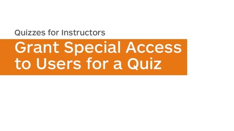 Thumbnail for entry Quizzes - Grant Special Access to Users for a Quiz - Instructor