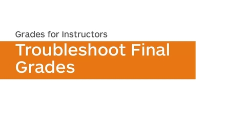 Thumbnail for Grades - Troubleshoot Final Grades - Instructor